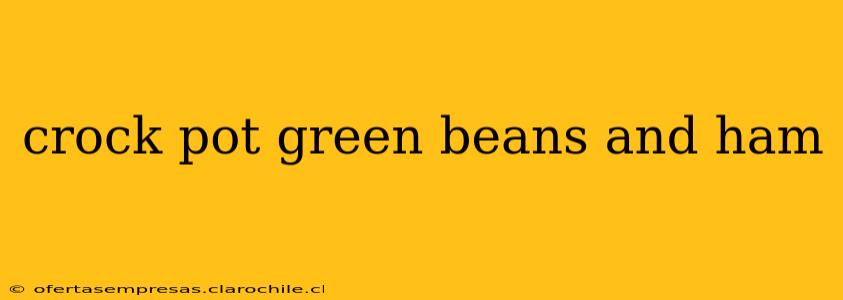crock pot green beans and ham