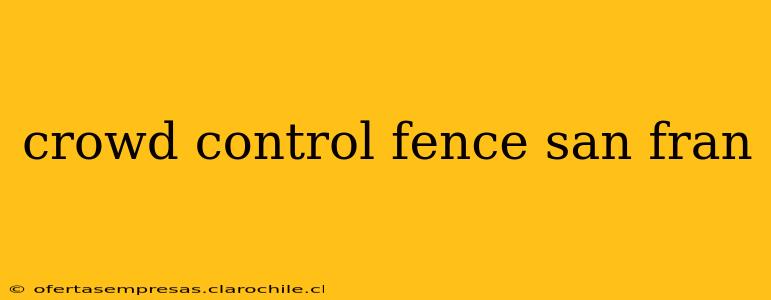 crowd control fence san fran