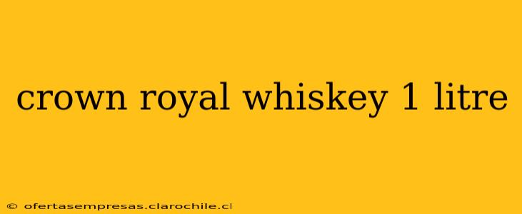 crown royal whiskey 1 litre