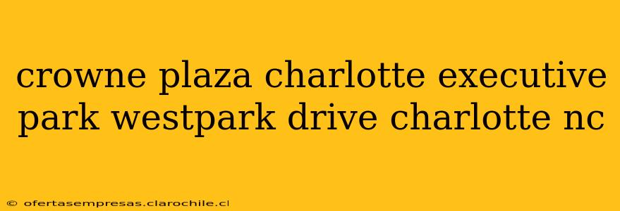 crowne plaza charlotte executive park westpark drive charlotte nc
