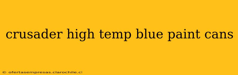 crusader high temp blue paint cans