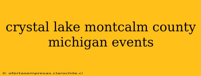 crystal lake montcalm county michigan events