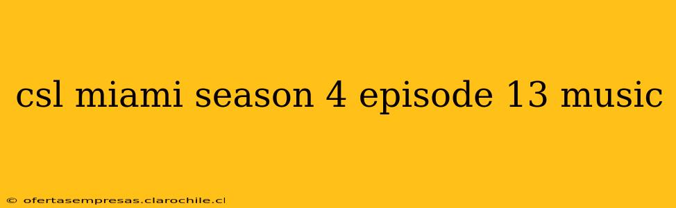 csl miami season 4 episode 13 music