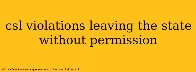 csl violations leaving the state without permission