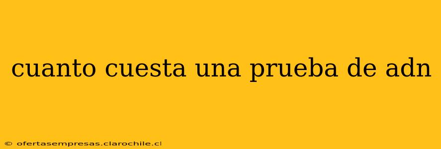 cuanto cuesta una prueba de adn