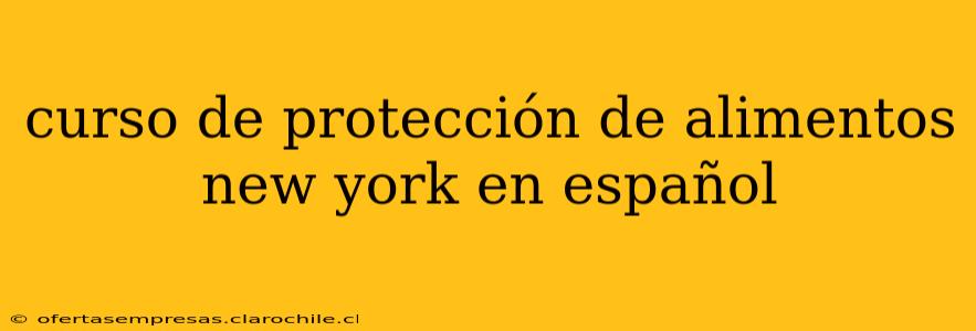 curso de protección de alimentos new york en español