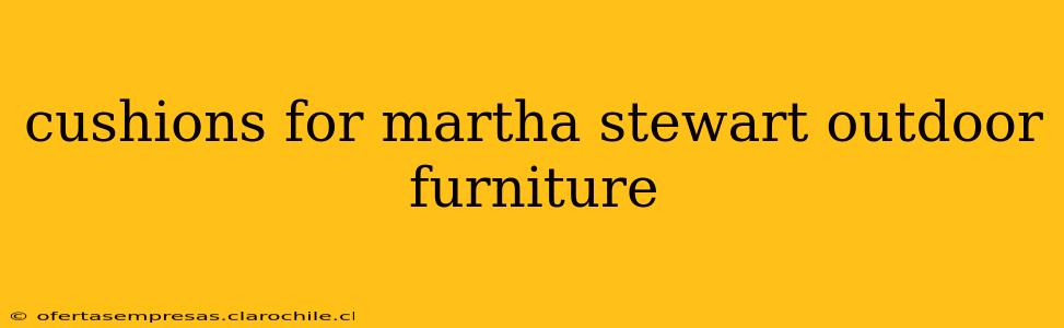 cushions for martha stewart outdoor furniture
