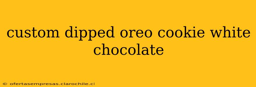 custom dipped oreo cookie white chocolate