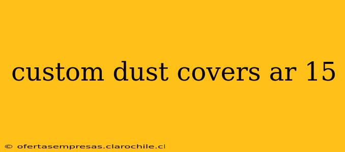custom dust covers ar 15