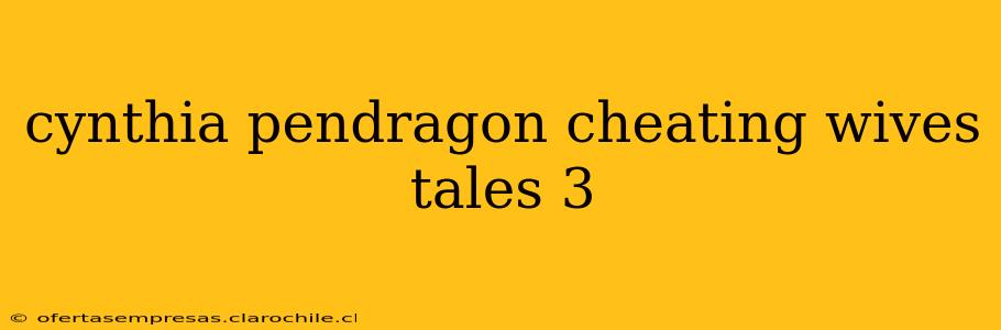 cynthia pendragon cheating wives tales 3