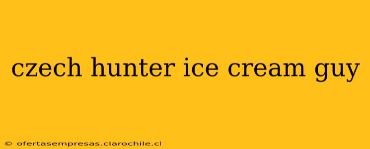czech hunter ice cream guy