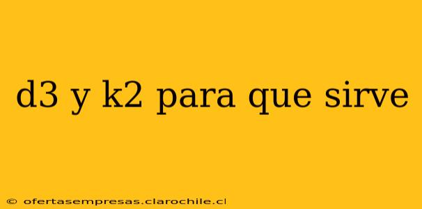 d3 y k2 para que sirve