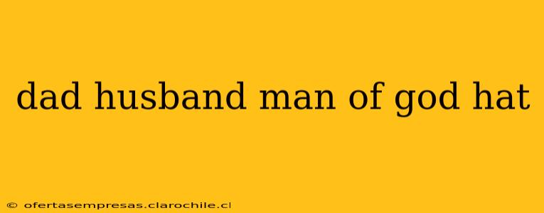dad husband man of god hat