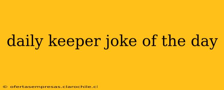 daily keeper joke of the day