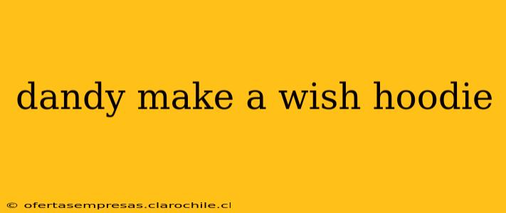 dandy make a wish hoodie
