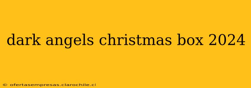dark angels christmas box 2024