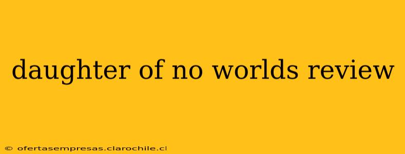 daughter of no worlds review