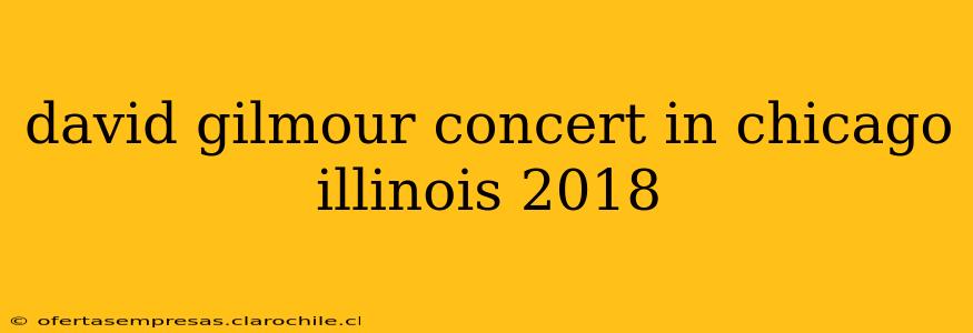 david gilmour concert in chicago illinois 2018