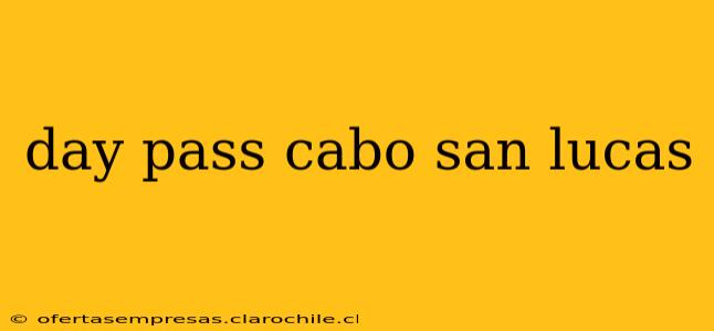 day pass cabo san lucas