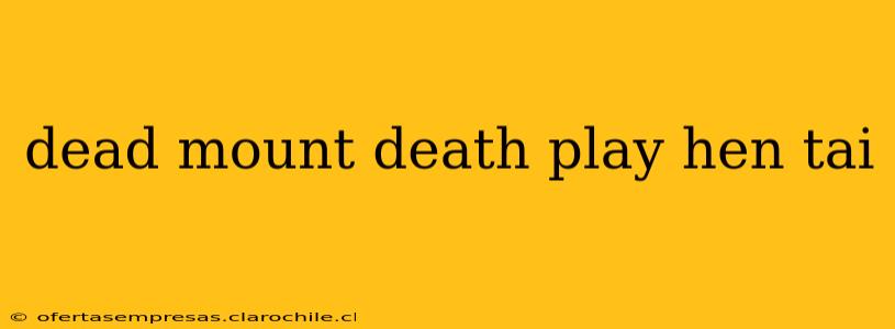 dead mount death play hen tai