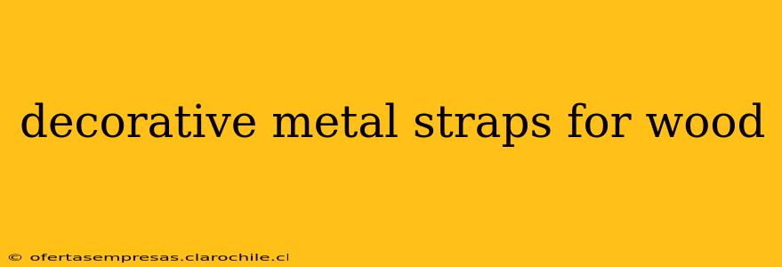 decorative metal straps for wood