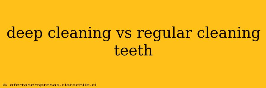 deep cleaning vs regular cleaning teeth
