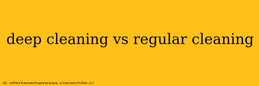 deep cleaning vs regular cleaning