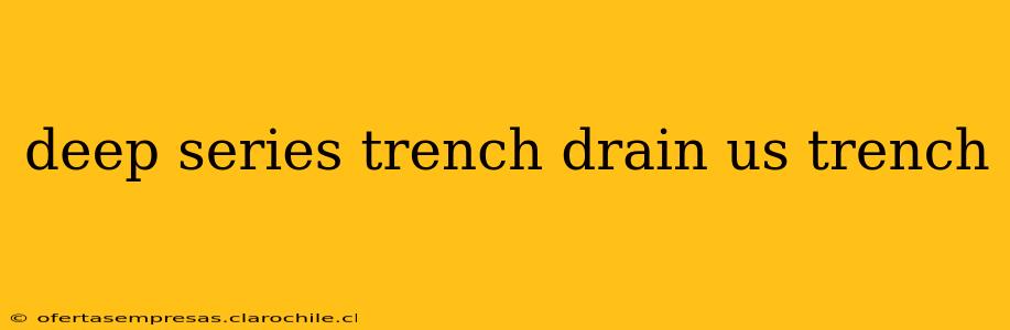 deep series trench drain us trench