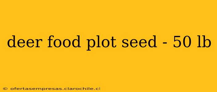 deer food plot seed - 50 lb