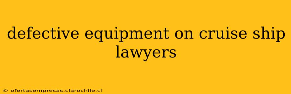 defective equipment on cruise ship lawyers