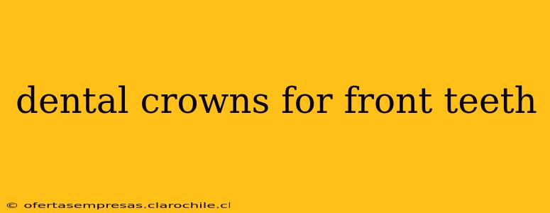dental crowns for front teeth