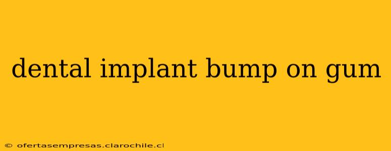 dental implant bump on gum