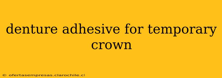 denture adhesive for temporary crown