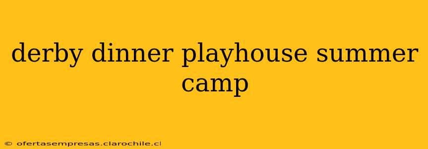 derby dinner playhouse summer camp