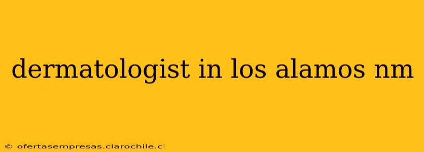 dermatologist in los alamos nm