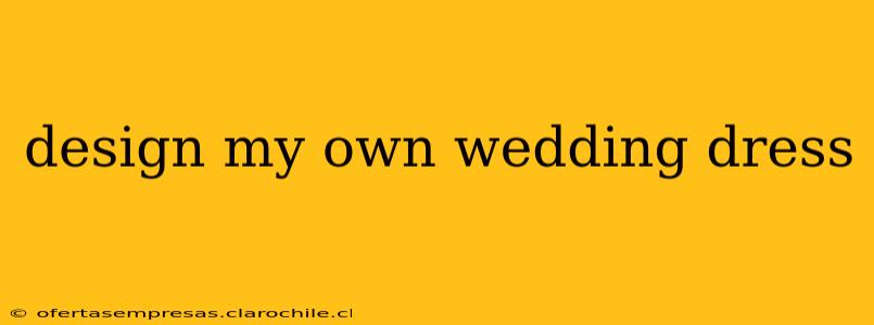 design my own wedding dress