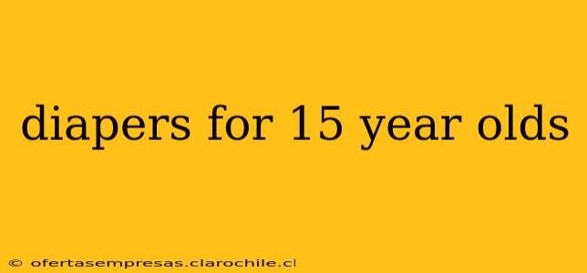 diapers for 15 year olds