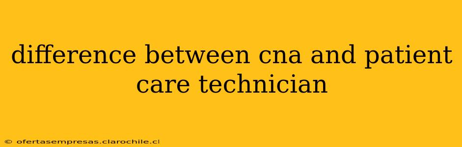 difference between cna and patient care technician