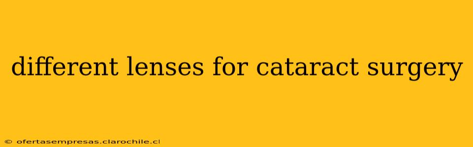 different lenses for cataract surgery