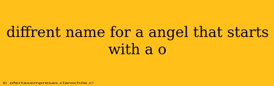 diffrent name for a angel that starts with a o
