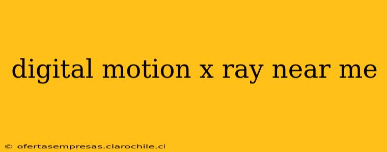 digital motion x ray near me