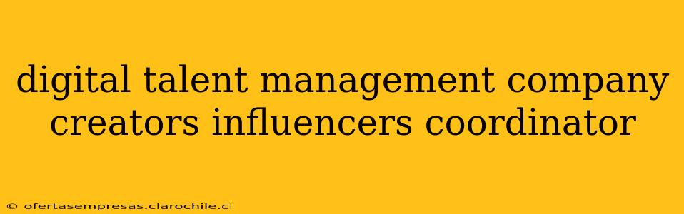 digital talent management company creators influencers coordinator