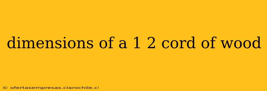 dimensions of a 1 2 cord of wood