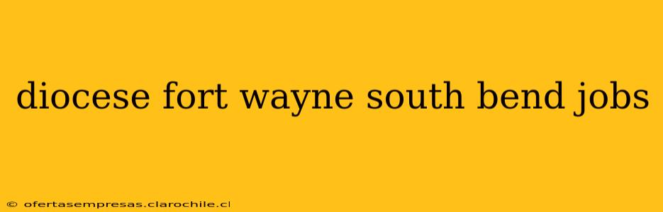 diocese fort wayne south bend jobs
