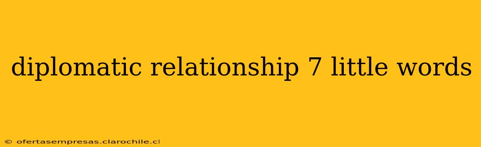 diplomatic relationship 7 little words