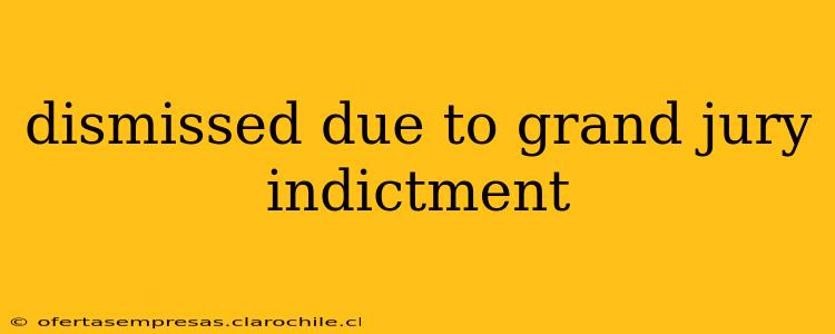 dismissed due to grand jury indictment