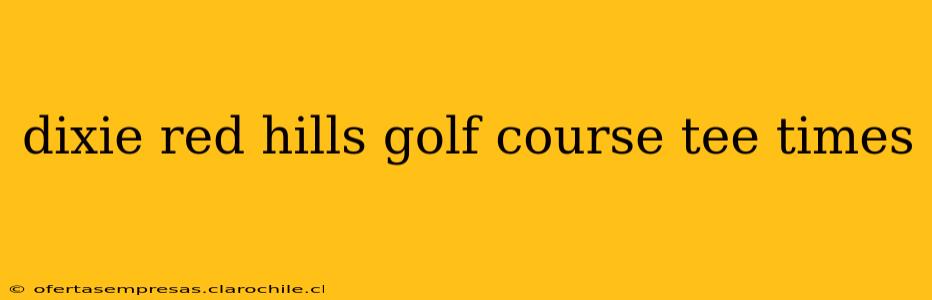 dixie red hills golf course tee times