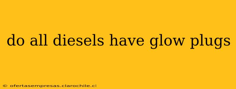 do all diesels have glow plugs