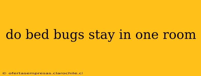 do bed bugs stay in one room