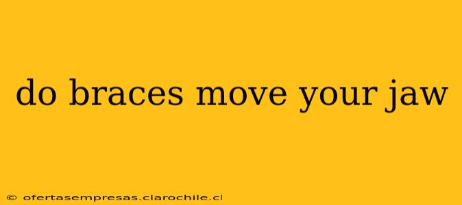 do braces move your jaw
